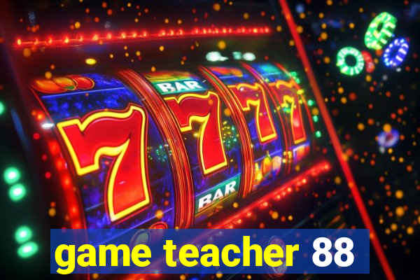 game teacher 88